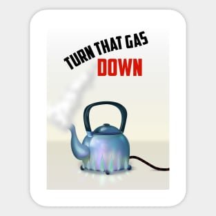 Turn that Gas Down Sticker